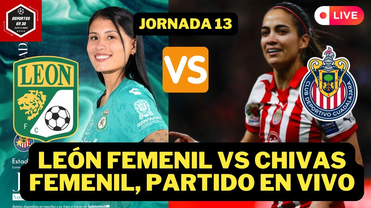 🚨LEÓN FEMENIL vs CHIVAS FEMENIL, PARTIDO EN VIVO jornada 13 | Liga mx ...