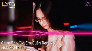 Chưa Bao Giờ Em Quên Hương Ly x NekkCo Music Một Điều Mà Chẳng Ai Làm Được Remix Hot Tik Tok