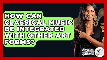 How Can Classical Music Be Integrated With Other Art Forms? - Classical Serenade