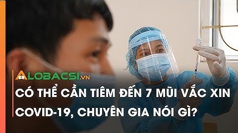 Có thể cần tiêm đến 7 mũi vắc xin COVID-19, chuyên gia nói gì?