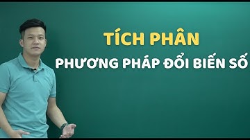TÍCH PHÂN - PHƯƠNG PHÁP ĐỔI BIẾN || Nguyên Hàm - Tích Phân Toán 12