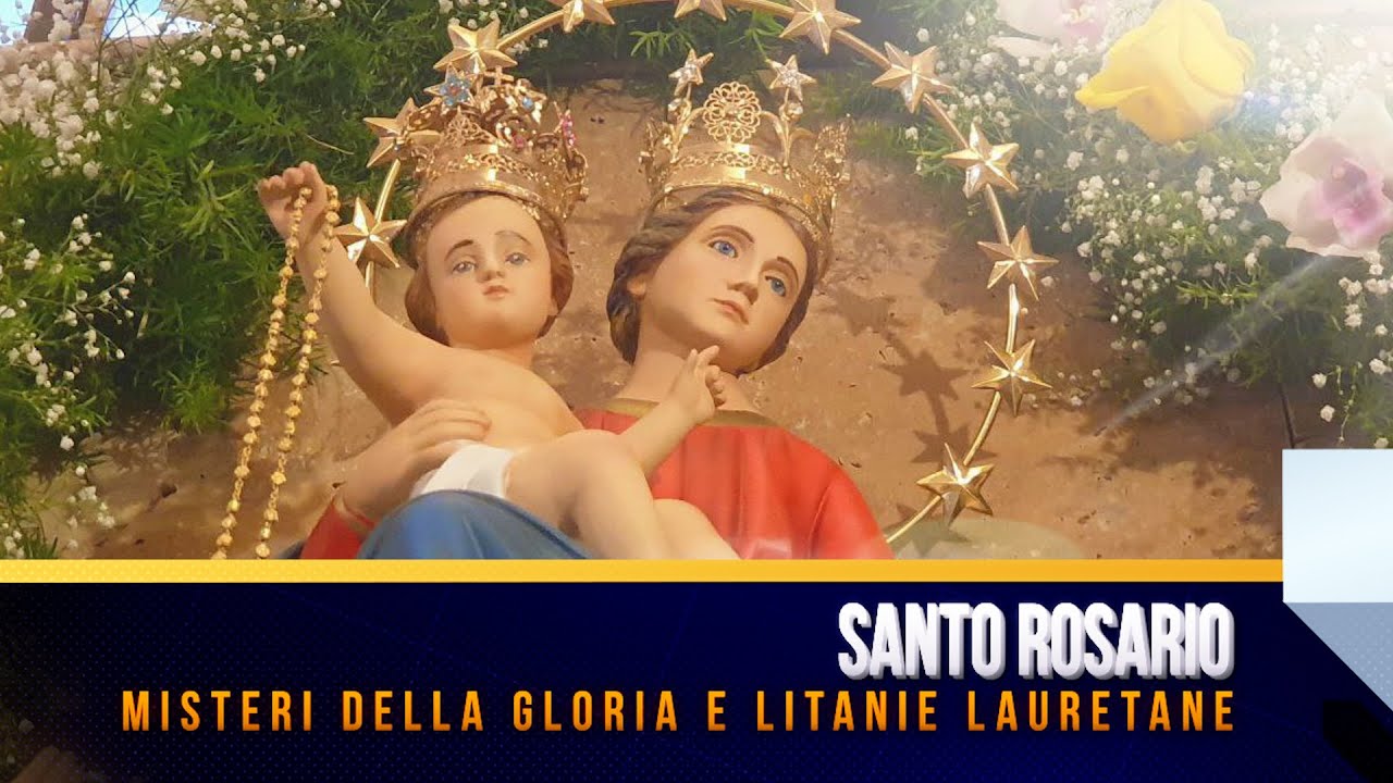SANTO ROSARIO - MISTERI DELLA GLORIA E CANTO DELLE LITANIE LAURETANE