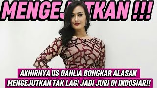 AKHIRNYA IIS DAHLIA BONGKAR ALASAN MENGEJUTKAN TAK LAGI JADI JURI DI INDOSIAR!!