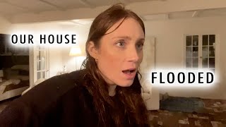 OUR HOUSE FLOODED!!!