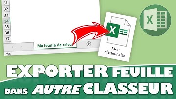 COMMENT EXPORTER UNE FEUILLE DANS UN CLASSEUR (OUVERT OU FERMÉ) SUR EXCEL ?