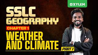 SSLC Geography Chapter: 1 | Weather and Climate | Part -1| Xylem SSLC