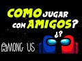 COMO JUGAR CON AMIGOS - AMONG US - TUTORIAL BÁSICO!