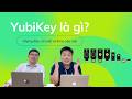 YubiKey– Khóa bảo mật mà bạn cần có | Tập 13 Podcast "Đi thì biết" của DigiBit