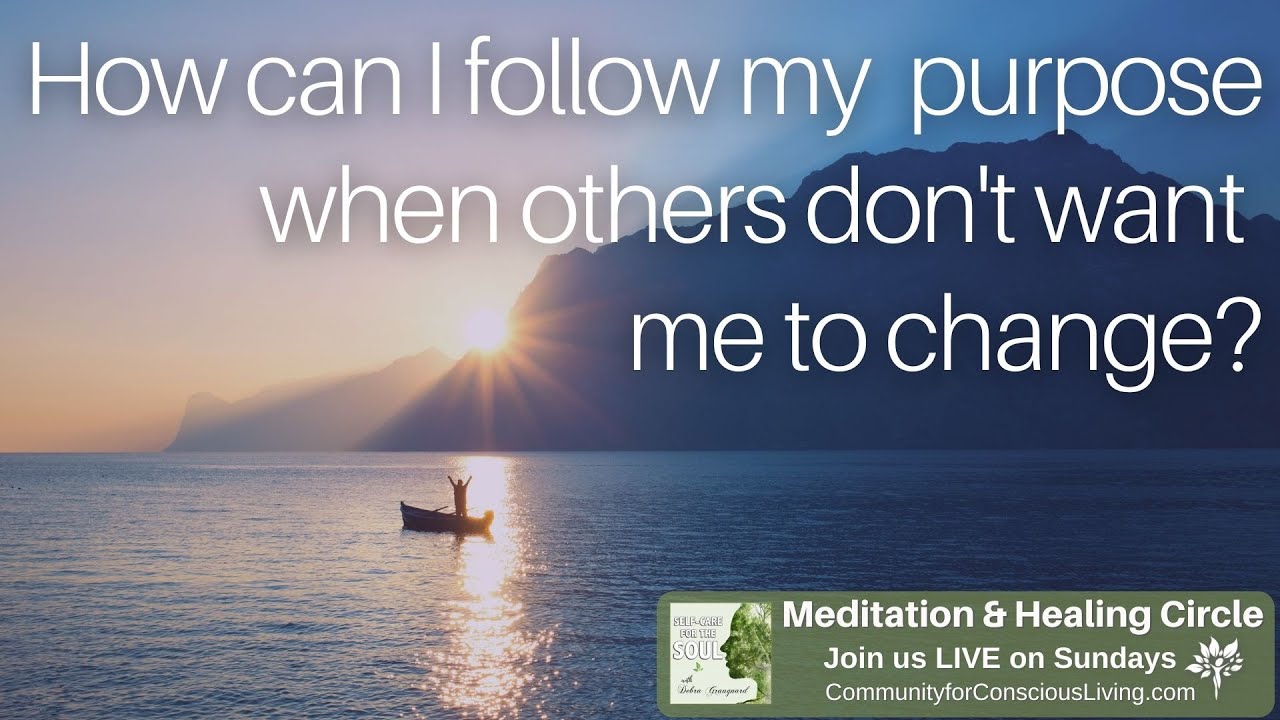 How Can I Follow My Purpose When Others Don't Want Me to Change? - YouTube