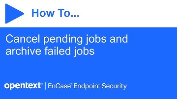 How to cancel pending jobs and archive failed jobs | OpenText EnCase Endpoint Security