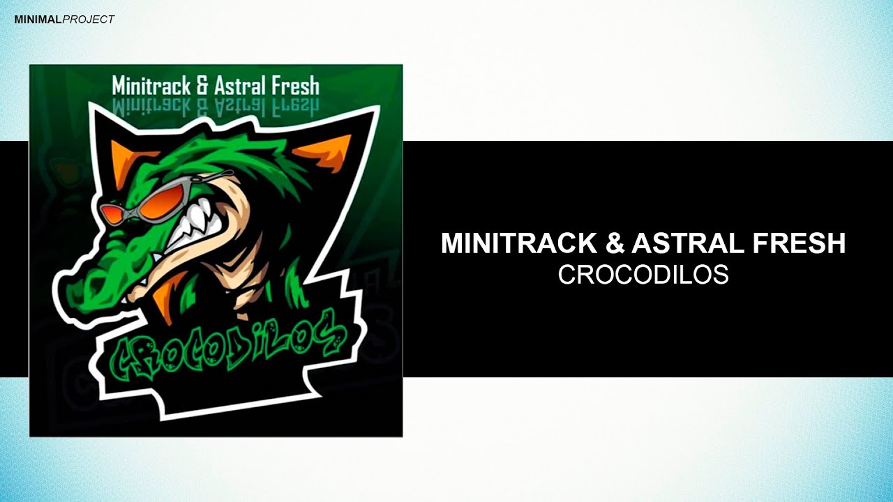Minitrack & Astral Fresh - Crocodilos (Original Mix)