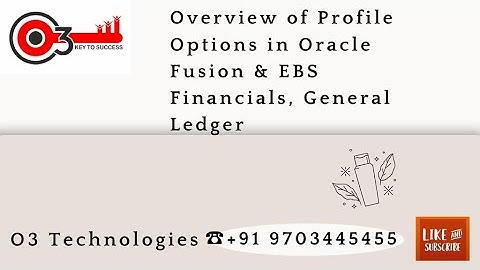 Overview of Profile Options in Oracle Fusion &EBS Financials,General Ledger#o3technologies