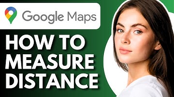 How To Measure Distance On Google Maps - Full  Guide