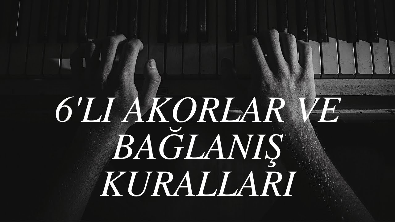 Armoni Dersi 4: "6'lı Akorlar ve Bağlanış Kuralları" (www.muzikteorisi.com)