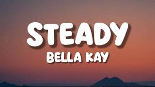 Bella Kay - Steady (Lyrics)