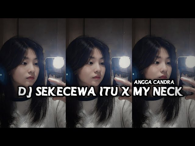 DJ SEKECEWA ITU X MY NECK ANGGA CANDRA VIRAL TIK TOK YANG KALIAN CARI!!! class=