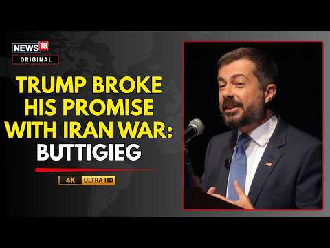 Donald Trump Broke His Promise With Iran War, Says Pete Buttigieg | Trump Iran News | N18G