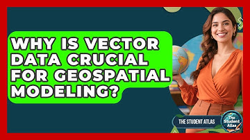 Why Is Vector Data Crucial For Geospatial Modeling? - The Student Atlas