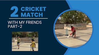 Cricket match with my friends! (Part 2)