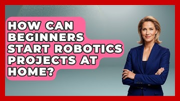 How Can Beginners Start Robotics Projects at Home? - Test