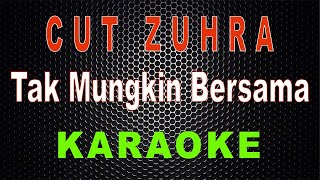Cut Zuhra - Tak Mungkin Bersama (Karaoke) | LMusical