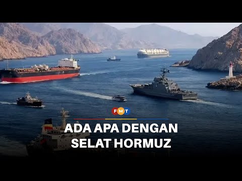 Mengapa Selat Hormuz penting kepada Malaysia