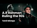 Ar rahman ruling the 90s tamil mixtape