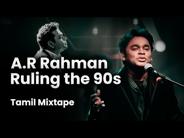 A.R Rahman Ruling the 90s (Tamil Mixtape) class=