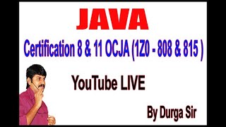 Java Certification 8 & 11 OCJA (1Z0 - 808 & 815 ) Certification Live Stream by Durga Sir @ 3:30PM