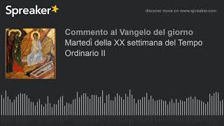 Martedì della XX settimana del Tempo Ordinario II