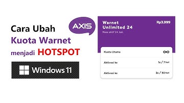 Kuota Warnet bisa Hotspot! Cara Ubah kuota warnet axis menjadi hotspot Windows 11