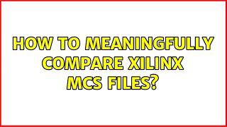 How to meaningfully compare Xilinx MCS files
