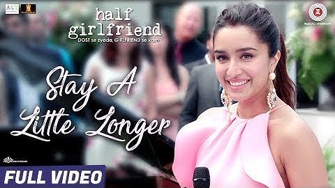 Stay A Little Longer - Full Video| Half Girlfriend| Arjun Kapoor, Shraddha Kapoor | Anushka Shahaney