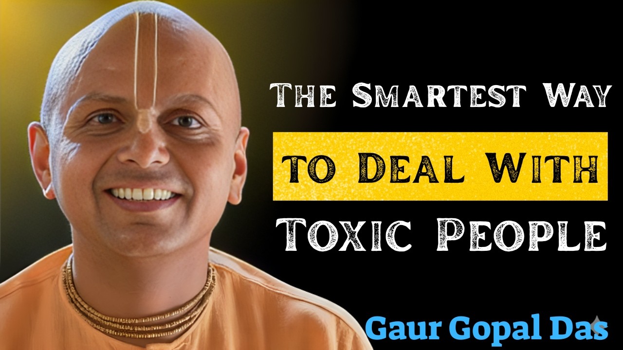 The Smartest Way to Deal With Toxic People _ Gaur Gopal Das Powerful Motivational Speech