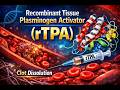 Thromolytics - Recombinant tissue plasminogen activator (rTPA)