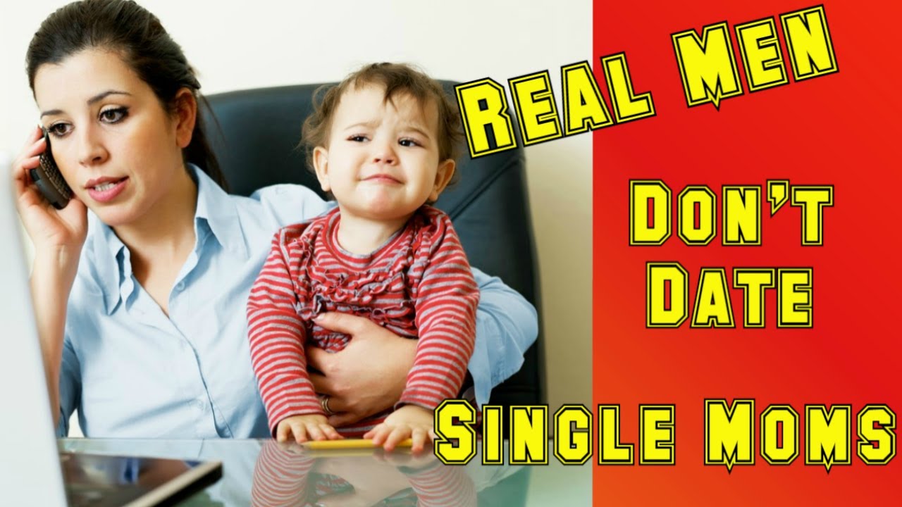 5 Major Reasons Real Men Don T Date Single Mothers Youtube