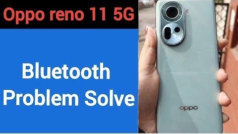 OPPO Reno 11 5G bluetooth problem solve kaise kare,How to fix bluetooth problem in OPPO Reno 11 5G