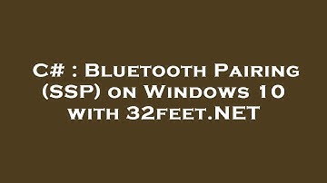 C# : Bluetooth Pairing (SSP) on Windows 10 with 32feet.NET