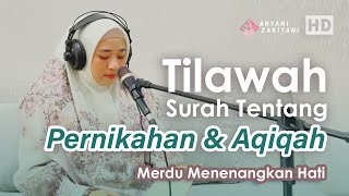 Tilawah Surah Tentang Pernikahan dan Aqiqah Merdu Menenangkan Hati -Ahyani Zakiyani