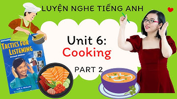 Luyện nghe tiếng Anh - Tactics for Listening - Expending - Unit 6: Cooking - Part 2.