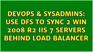 Famous DevOps & SysAdmins: use DFS to sync 2 win 2008 r2 iis 7 servers behind load balancer Profile