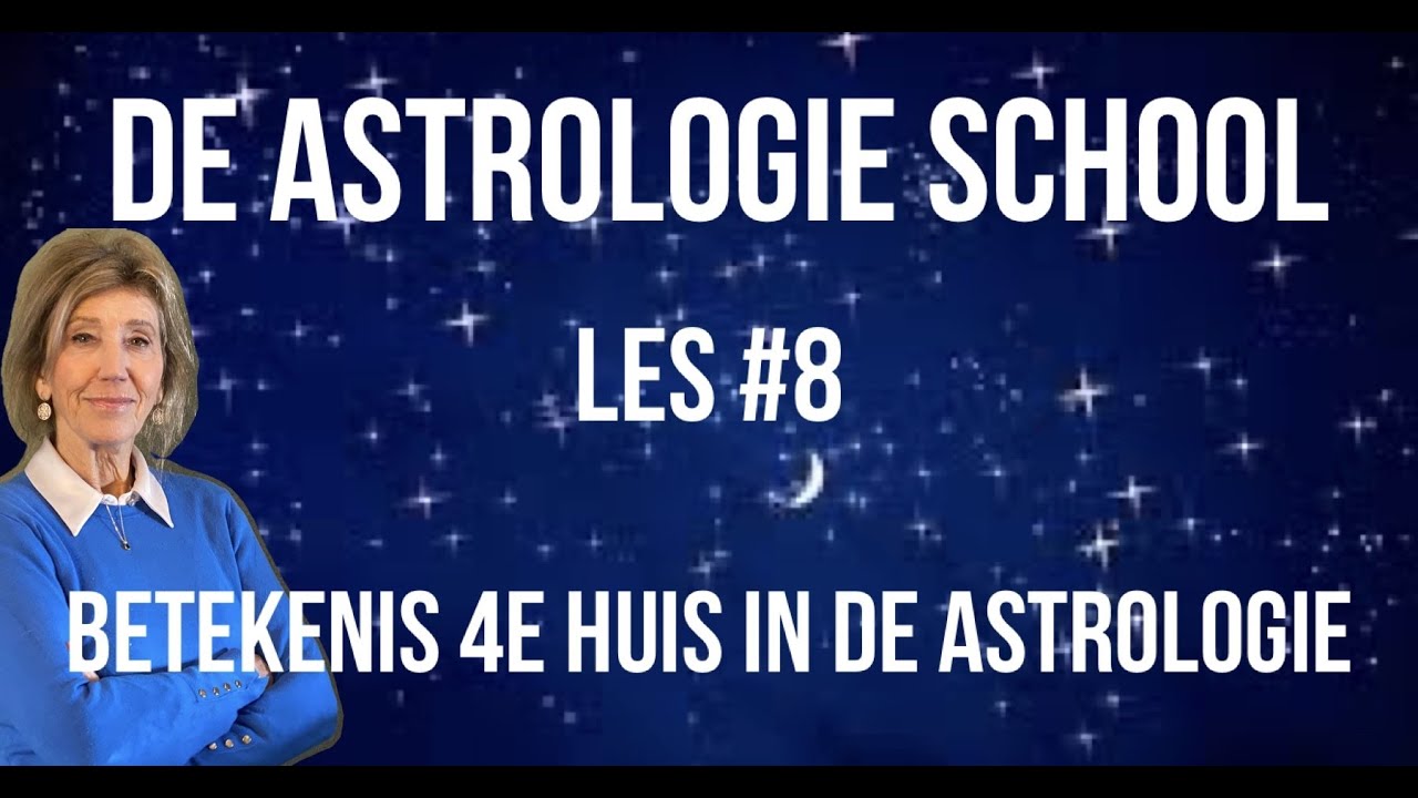 DE ASTROLOGIE SCHOOL: ASTROLOGIE VOOR BEGINNERS LES#8 BETEKENIS  4E HUIS IN DE ASTROLOGIE
