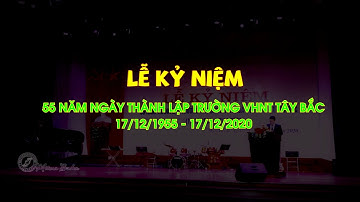 LỄ KỶ NIỆM 55 THÀNH LẬP TRƯỜNG VHNT TÂY BẮC 11/2020