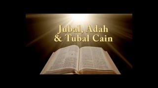 May 1 2016 --Jubal, Adah, Tubal Cain