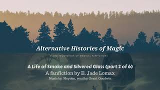 A Life Of Smoke And Silvered Glass Part 2