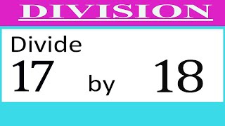 Divide     17      by     18  Divide   completely