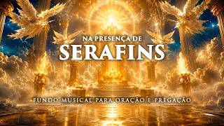 Fundo Musical SOBRENATURAL para Oração, Pregação e Leitura da Palavra | Na Presença de Serafins