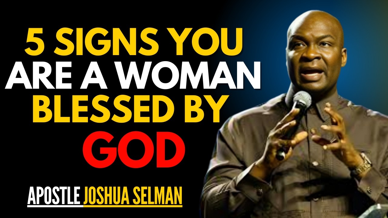 5 Signs You Are a Woman Blessed by God | Apostle Joshua Selman