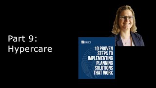 The 10 Proven Steps to Implementing Planning Solutions that Work: Part 9. Hypercare