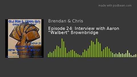 Episode 24: Interview with Aaron "Walbert" Brownbridge